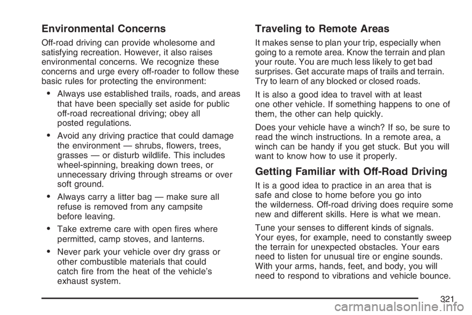 GMC ENVOY DENALI 2007 Owners Manual Environmental Concerns
Off-road driving can provide wholesome and
satisfying recreation. However, it also raises
environmental concerns. We recognize these
concerns and urge every off-roader to follow GMC ENVOY DENALI 2007 Owners Manual Environmental Concerns
Off-road driving can provide wholesome and
satisfying recreation. However, it also raises
environmental concerns. We recognize these
concerns and urge every off-roader to follow