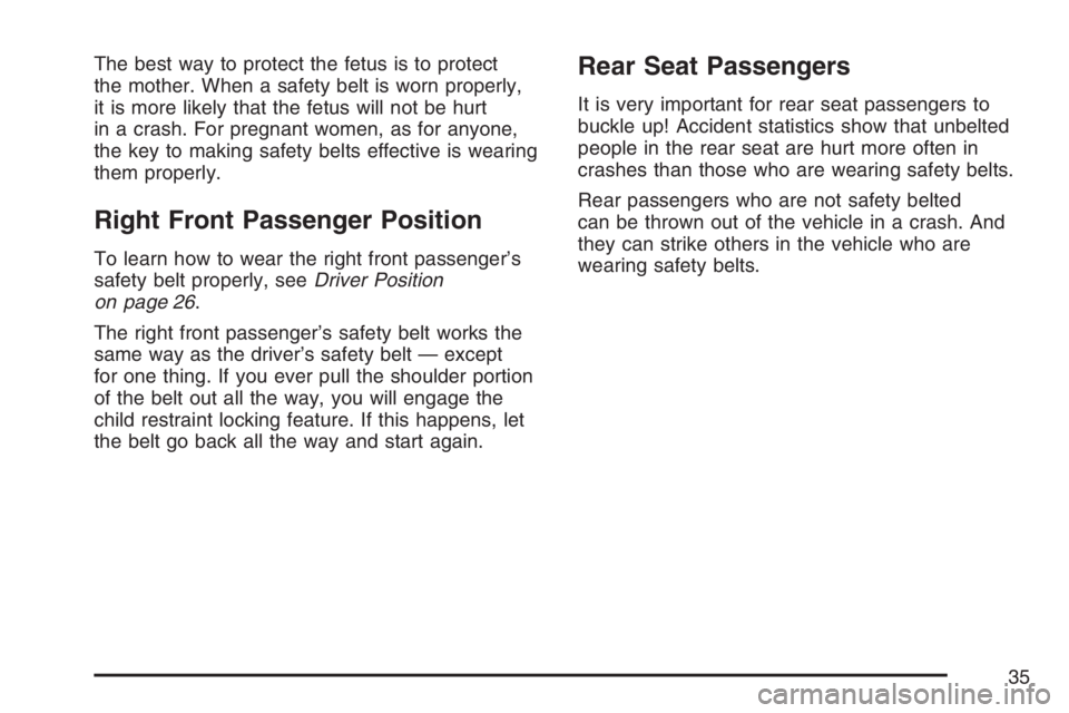 GMC ENVOY DENALI 2007 Owners Guide The best way to protect the fetus is to protect
the mother. When a safety belt is worn properly,
it is more likely that the fetus will not be hurt
in a crash. For pregnant women, as for anyone,
the ke GMC ENVOY DENALI 2007 Owners Guide The best way to protect the fetus is to protect
the mother. When a safety belt is worn properly,
it is more likely that the fetus will not be hurt
in a crash. For pregnant women, as for anyone,
the ke