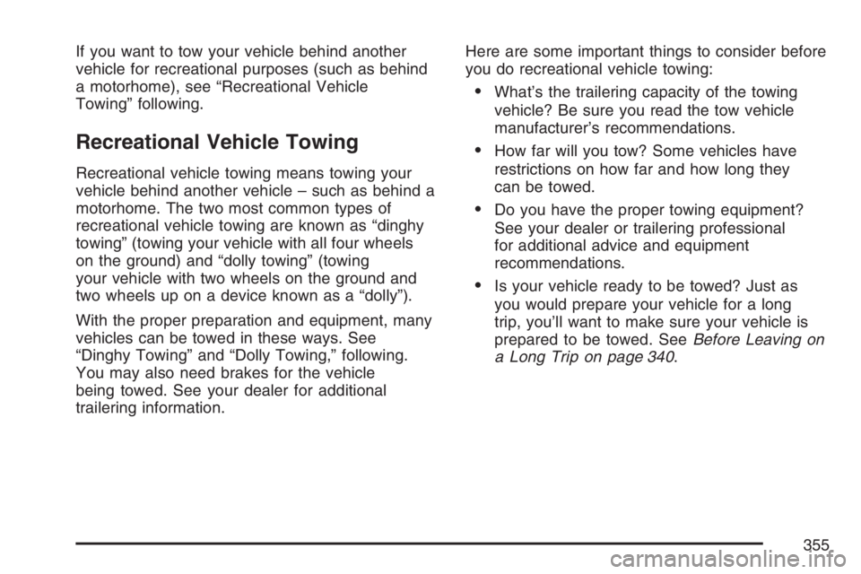 GMC ENVOY DENALI 2007  Owners Manual If you want to tow your vehicle behind another
vehicle for recreational purposes (such as behind
a motorhome), see “Recreational Vehicle
Towing” following.
Recreational Vehicle Towing
Recreational
