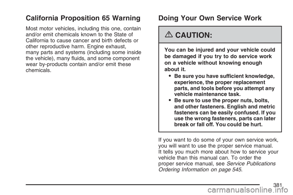 GMC ENVOY DENALI 2007  Owners Manual California Proposition 65 Warning
Most motor vehicles, including this one, contain
and/or emit chemicals known to the State of
California to cause cancer and birth defects or
other reproductive harm. 