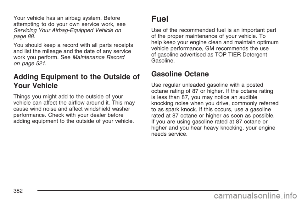 GMC ENVOY DENALI 2007 Owners Manual Your vehicle has an airbag system. Before
attempting to do your own service work, see
Servicing Your Airbag-Equipped Vehicle on
page 88.
You should keep a record with all parts receipts
and list the m
