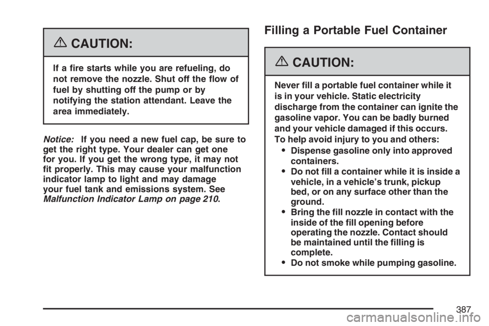 GMC ENVOY DENALI 2007  Owners Manual {CAUTION:
If a �re starts while you are refueling, do
not remove the nozzle. Shut off the �ow of
fuel by shutting off the pump or by
notifying the station attendant. Leave the
area immediately.
Notice