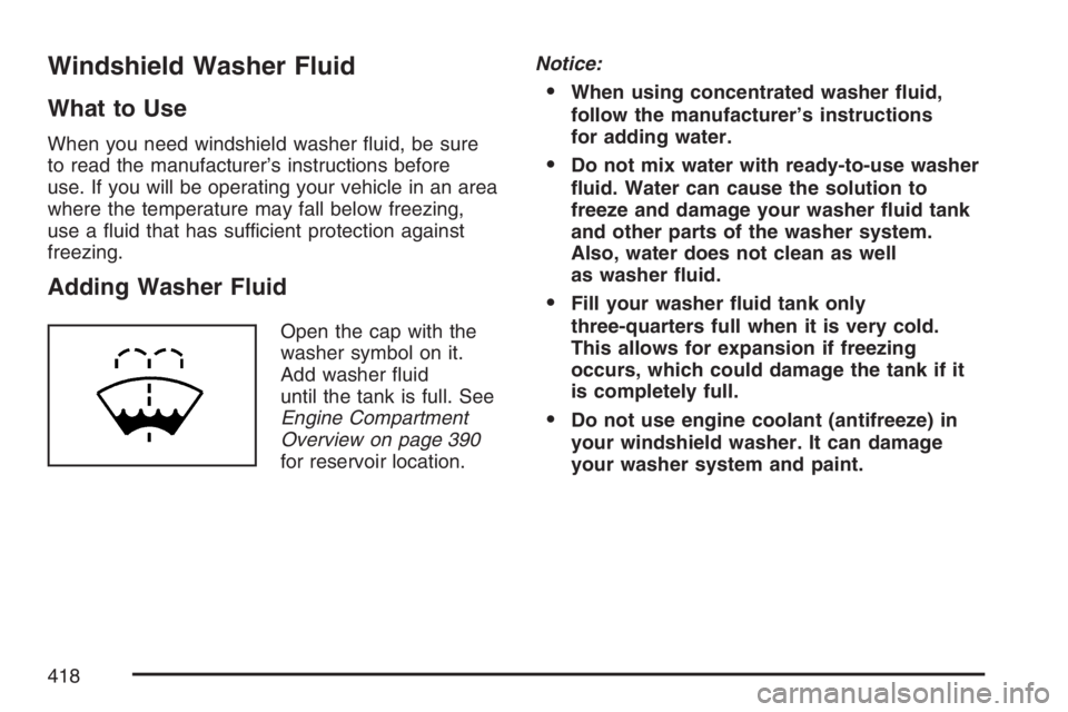 GMC ENVOY DENALI 2007  Owners Manual Windshield Washer Fluid
What to Use
When you need windshield washer �uid, be sure
to read the manufacturer’s instructions before
use. If you will be operating your vehicle in an area
where the tempe