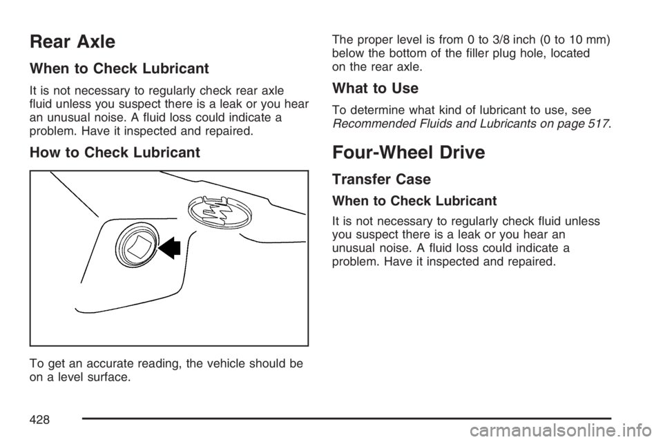 GMC ENVOY DENALI 2007  Owners Manual Rear Axle
When to Check Lubricant
It is not necessary to regularly check rear axle
�uid unless you suspect there is a leak or you hear
an unusual noise. A �uid loss could indicate a
problem. Have it i
