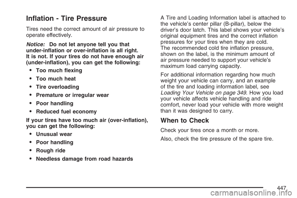 GMC ENVOY DENALI 2007  Owners Manual In�ation - Tire Pressure
Tires need the correct amount of air pressure to
operate effectively.
Notice:Do not let anyone tell you that
under-in�ation or over-in�ation is all right.
It is not. If your t