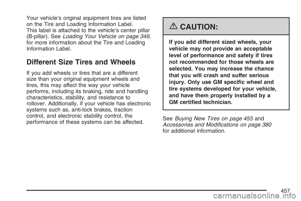 GMC ENVOY DENALI 2007  Owners Manual Your vehicle’s original equipment tires are listed
on the Tire and Loading Information Label.
This label is attached to the vehicle’s center pillar
(B-pillar). SeeLoading Your Vehicle on page 349,