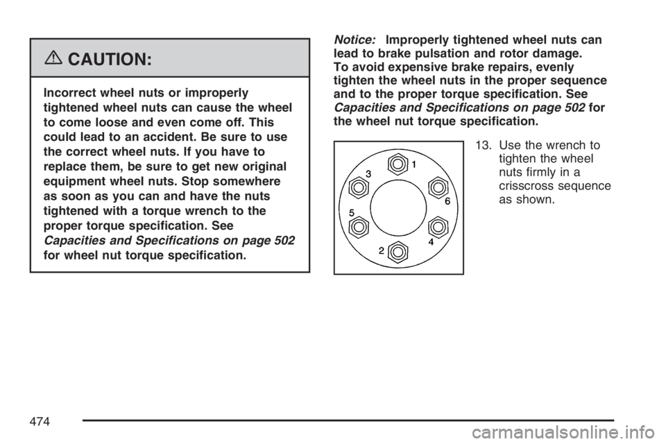 GMC ENVOY DENALI 2007  Owners Manual {CAUTION:
Incorrect wheel nuts or improperly
tightened wheel nuts can cause the wheel
to come loose and even come off. This
could lead to an accident. Be sure to use
the correct wheel nuts. If you hav