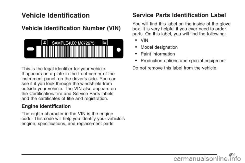 GMC ENVOY DENALI 2007  Owners Manual Vehicle Identi�cation
Vehicle Identi�cation Number (VIN)
This is the legal identi�er for your vehicle.
It appears on a plate in the front corner of the
instrument panel, on the driver’s side. You ca