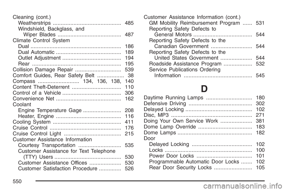 GMC ENVOY DENALI 2007  Owners Manual Cleaning (cont.)
Weatherstrips........................................... 485
Windshield, Backglass, and
Wiper Blades........................................ 487
Climate Control System
Dual...........