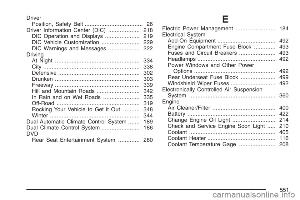 GMC ENVOY DENALI 2007 User Guide Driver
Position, Safety Belt................................... 26
Driver Information Center (DIC)................... 218
DIC Operation and Displays..................... 219
DIC Vehicle Customization.