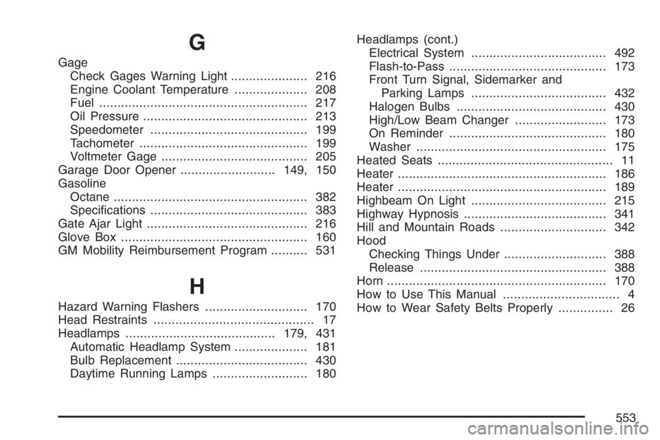 GMC ENVOY DENALI 2007 Owners Manual G
Gage
Check Gages Warning Light..................... 216
Engine Coolant Temperature.................... 208
Fuel......................................................... 217
Oil Pressure............. GMC ENVOY DENALI 2007 Owners Manual G
Gage
Check Gages Warning Light..................... 216
Engine Coolant Temperature.................... 208
Fuel......................................................... 217
Oil Pressure.............