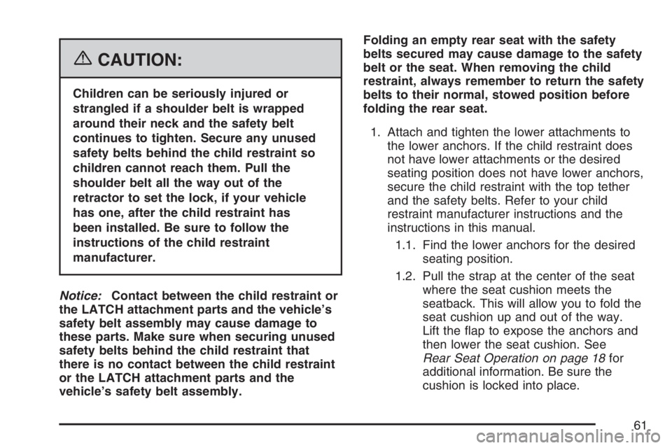 GMC ENVOY DENALI 2007 Repair Manual {CAUTION:
Children can be seriously injured or
strangled if a shoulder belt is wrapped
around their neck and the safety belt
continues to tighten. Secure any unused
safety belts behind the child restr