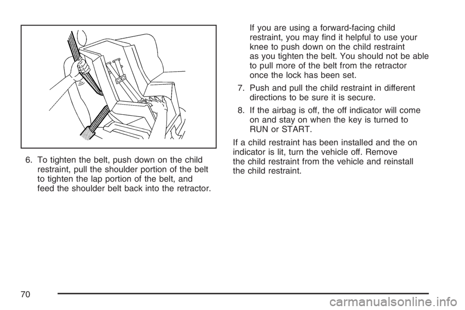 GMC ENVOY DENALI 2007 Repair Manual 6. To tighten the belt, push down on the child
restraint, pull the shoulder portion of the belt
to tighten the lap portion of the belt, and
feed the shoulder belt back into the retractor.If you are us