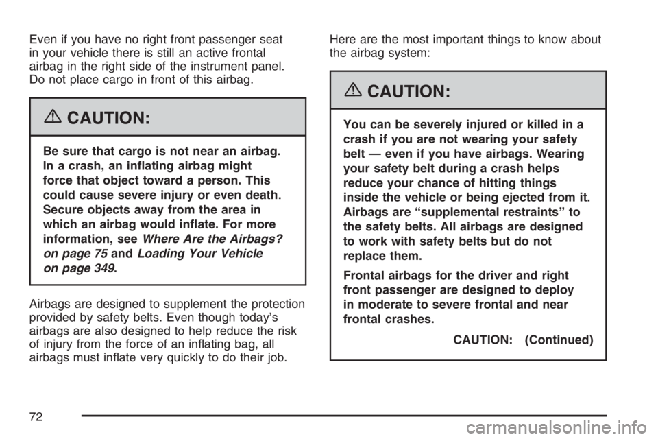 GMC ENVOY DENALI 2007 Manual PDF Even if you have no right front passenger seat
in your vehicle there is still an active frontal
airbag in the right side of the instrument panel.
Do not place cargo in front of this airbag.
{CAUTION:
GMC ENVOY DENALI 2007 Manual PDF Even if you have no right front passenger seat
in your vehicle there is still an active frontal
airbag in the right side of the instrument panel.
Do not place cargo in front of this airbag.
{CAUTION: