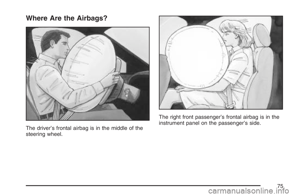 GMC ENVOY DENALI 2007 Manual PDF Where Are the Airbags?
The driver’s frontal airbag is in the middle of the
steering wheel.The right front passenger’s frontal airbag is in the
instrument panel on the passenger’s side.
75 