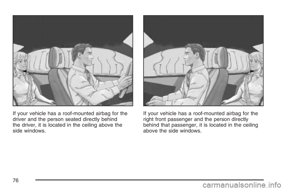 GMC ENVOY DENALI 2007 Manual PDF If your vehicle has a roof-mounted airbag for the
driver and the person seated directly behind
the driver, it is located in the ceiling above the
side windows.If your vehicle has a roof-mounted airbag