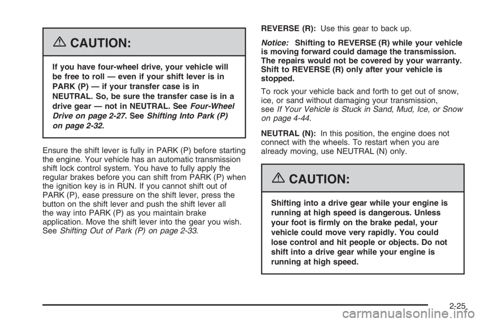 GMC ENVOY DENALI 2006  Owners Manual {CAUTION:
If you have four-wheel drive, your vehicle will
be free to roll — even if your shift lever is in
PARK (P) — if your transfer case is in
NEUTRAL. So, be sure the transfer case is in a
dri
