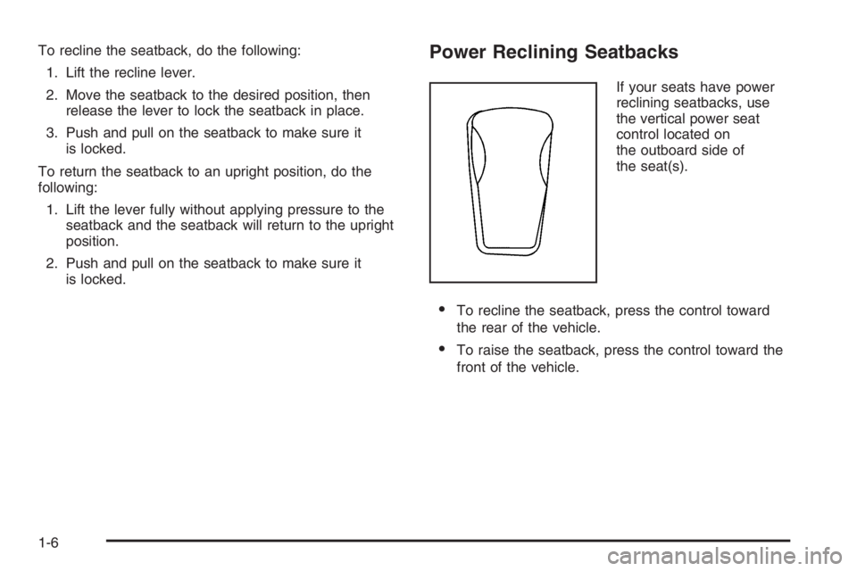 GMC ENVOY DENALI 2006 User Guide To recline the seatback, do the following:
1. Lift the recline lever.
2. Move the seatback to the desired position, then
release the lever to lock the seatback in place.
3. Push and pull on the seatba