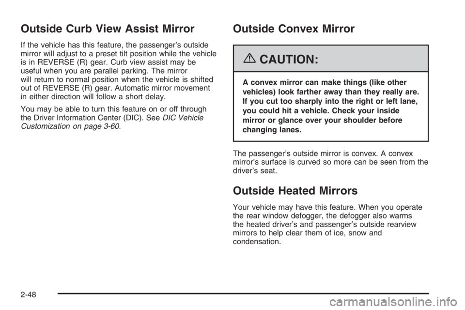 GMC ENVOY DENALI 2006  Owners Manual Outside Curb View Assist Mirror
If the vehicle has this feature, the passenger’s outside
mirror will adjust to a preset tilt position while the vehicle
is in REVERSE (R) gear. Curb view assist may b