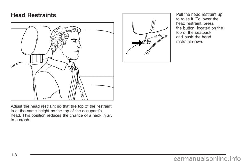 GMC ENVOY DENALI 2006 User Guide Head Restraints
Adjust the head restraint so that the top of the restraint
is at the same height as the top of the occupant’s
head. This position reduces the chance of a neck injury
in a crash.Pull 