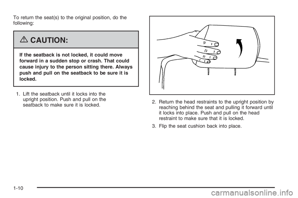 GMC ENVOY DENALI 2006 User Guide To return the seat(s) to the original position, do the
following:
{CAUTION:
If the seatback is not locked, it could move
forward in a sudden stop or crash. That could
cause injury to the person sittin