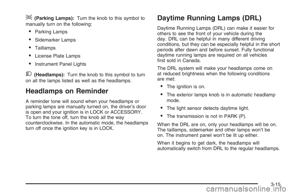 GMC ENVOY DENALI 2006  Owners Manual ;(Parking Lamps):Turn the knob to this symbol to
manually turn on the following:
Parking Lamps
Sidemarker Lamps
Taillamps
License Plate Lamps
Instrument Panel Lights
2(Headlamps):Turn the knob to