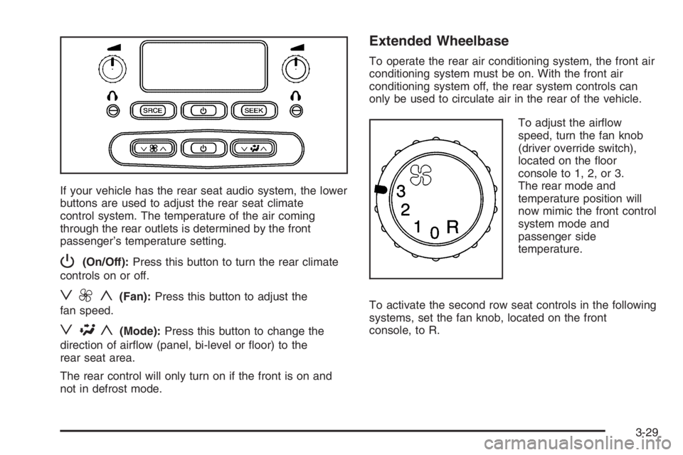 GMC ENVOY DENALI 2006 Owners Manual If your vehicle has the rear seat audio system, the lower
buttons are used to adjust the rear seat climate
control system. The temperature of the air coming
through the rear outlets is determined by t GMC ENVOY DENALI 2006 Owners Manual If your vehicle has the rear seat audio system, the lower
buttons are used to adjust the rear seat climate
control system. The temperature of the air coming
through the rear outlets is determined by t