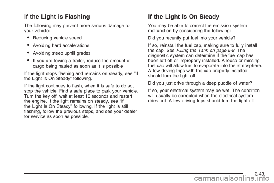 GMC ENVOY DENALI 2006  Owners Manual If the Light is Flashing
The following may prevent more serious damage to
your vehicle:
Reducing vehicle speed
Avoiding hard accelerations
Avoiding steep uphill grades
If you are towing a trailer,