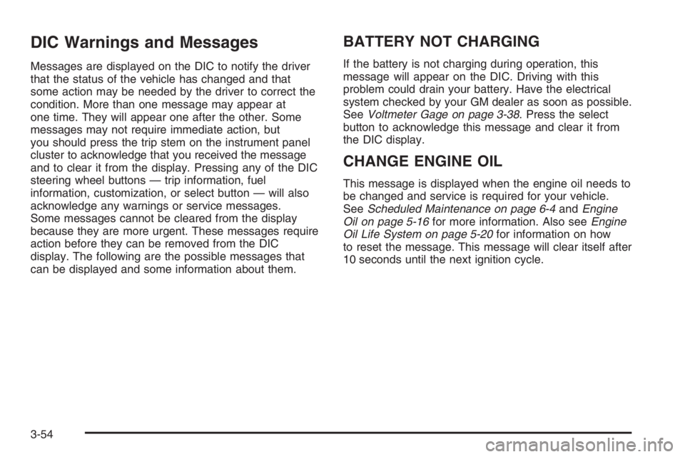 GMC ENVOY DENALI 2006  Owners Manual DIC Warnings and Messages
Messages are displayed on the DIC to notify the driver
that the status of the vehicle has changed and that
some action may be needed by the driver to correct the
condition. M