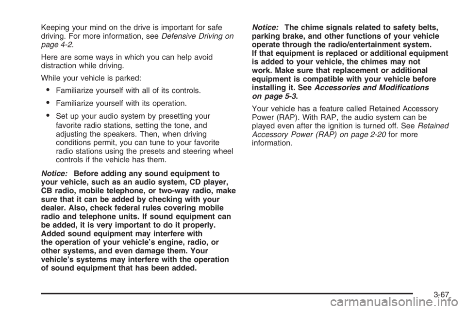 GMC ENVOY DENALI 2006 Owners Manual Keeping your mind on the drive is important for safe
driving. For more information, seeDefensive Driving on
page 4-2.
Here are some ways in which you can help avoid
distraction while driving.
While yo GMC ENVOY DENALI 2006 Owners Manual Keeping your mind on the drive is important for safe
driving. For more information, seeDefensive Driving on
page 4-2.
Here are some ways in which you can help avoid
distraction while driving.
While yo