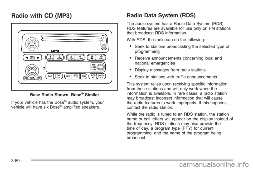 GMC ENVOY DENALI 2006  Owners Manual Radio with CD (MP3)
If your vehicle has the Bose®audio system, your
vehicle will have six Bose®ampli�ed speakers.
Radio Data System (RDS)
The audio system has a Radio Data System (RDS).
RDS features
