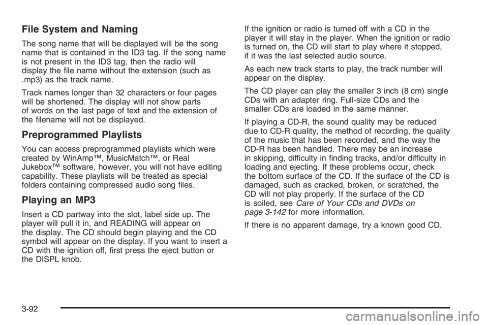 GMC ENVOY DENALI 2006  Owners Manual File System and Naming
The song name that will be displayed will be the song
name that is contained in the ID3 tag. If the song name
is not present in the ID3 tag, then the radio will
display the �le 
