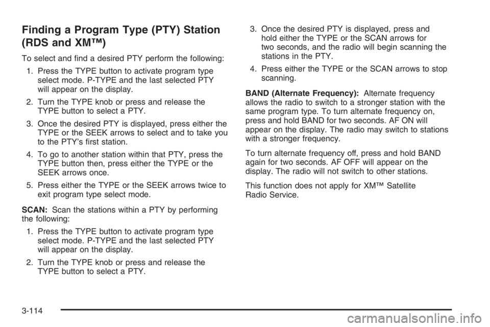 GMC ENVOY DENALI 2006  Owners Manual Finding a Program Type (PTY) Station
(RDS and XM™)
To select and �nd a desired PTY perform the following:
1. Press the TYPE button to activate program type
select mode. P-TYPE and the last selected 
