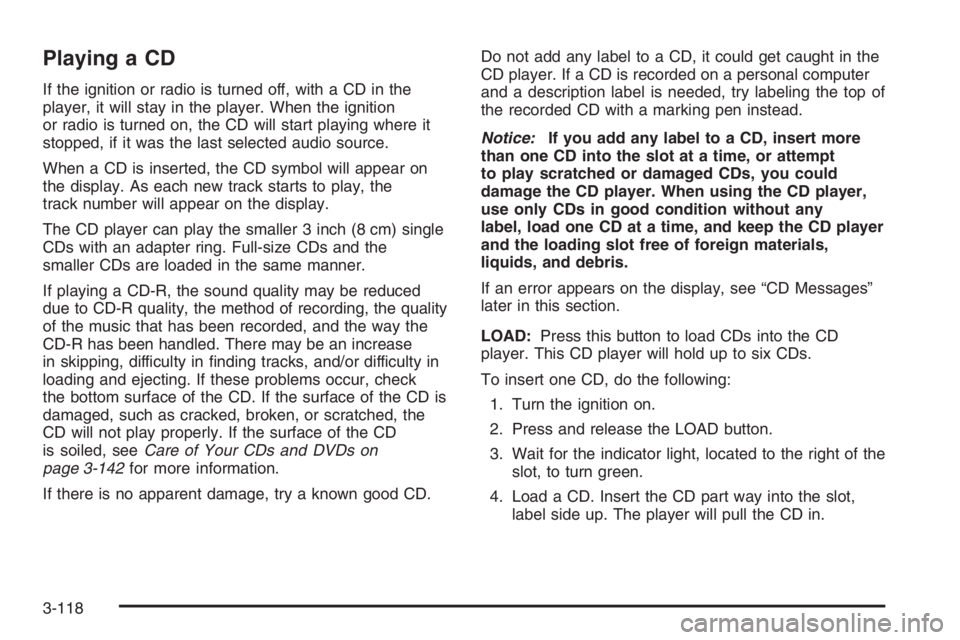 GMC ENVOY DENALI 2006 Owners Manual Playing a CD
If the ignition or radio is turned off, with a CD in the
player, it will stay in the player. When the ignition
or radio is turned on, the CD will start playing where it
stopped, if it was GMC ENVOY DENALI 2006 Owners Manual Playing a CD
If the ignition or radio is turned off, with a CD in the
player, it will stay in the player. When the ignition
or radio is turned on, the CD will start playing where it
stopped, if it was
