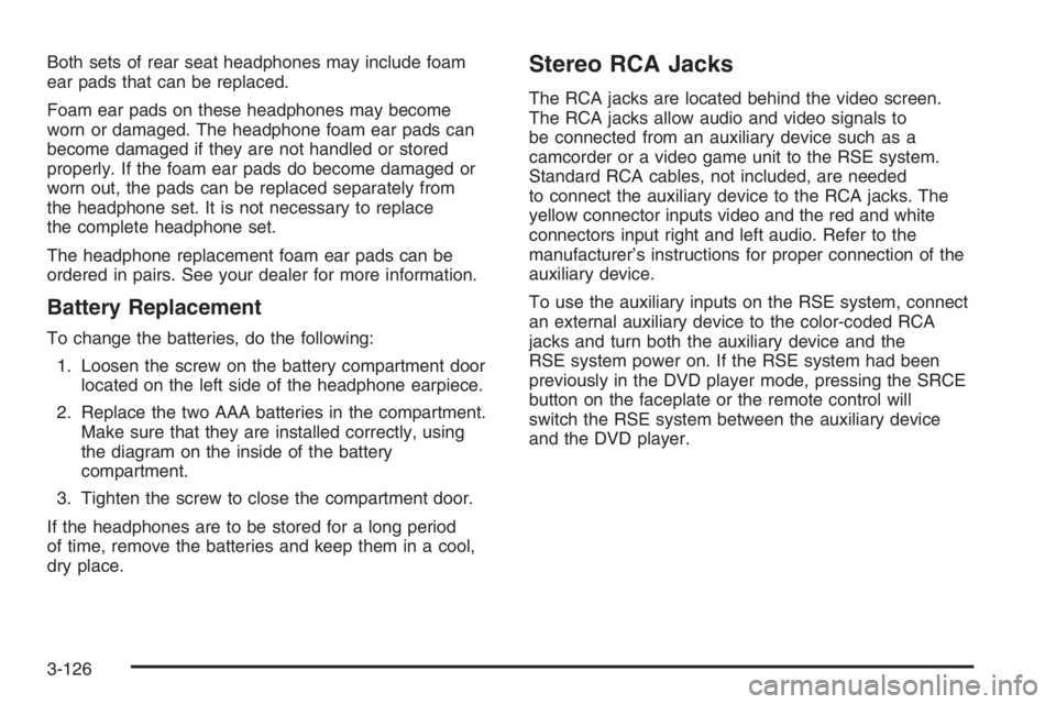 GMC ENVOY DENALI 2006  Owners Manual Both sets of rear seat headphones may include foam
ear pads that can be replaced.
Foam ear pads on these headphones may become
worn or damaged. The headphone foam ear pads can
become damaged if they a