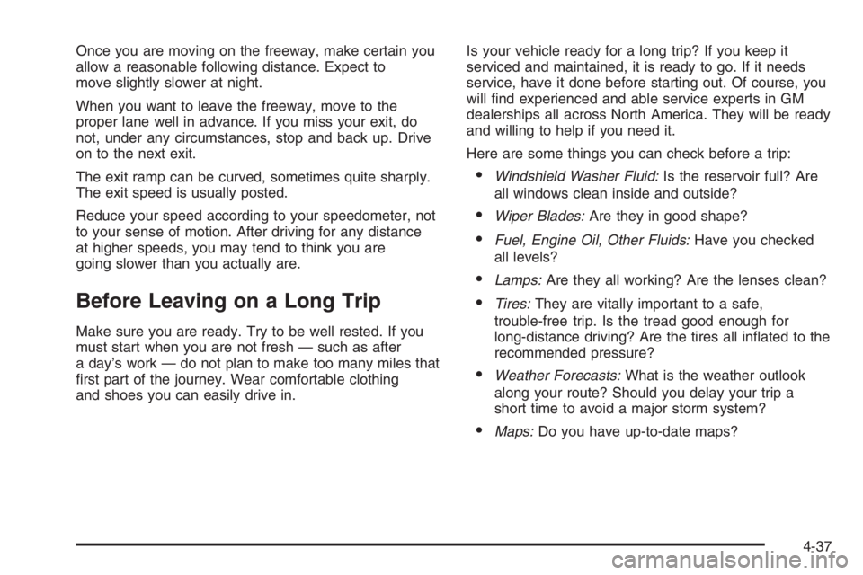 GMC ENVOY DENALI 2006 Owners Manual Once you are moving on the freeway, make certain you
allow a reasonable following distance. Expect to
move slightly slower at night.
When you want to leave the freeway, move to the
proper lane well in GMC ENVOY DENALI 2006 Owners Manual Once you are moving on the freeway, make certain you
allow a reasonable following distance. Expect to
move slightly slower at night.
When you want to leave the freeway, move to the
proper lane well in