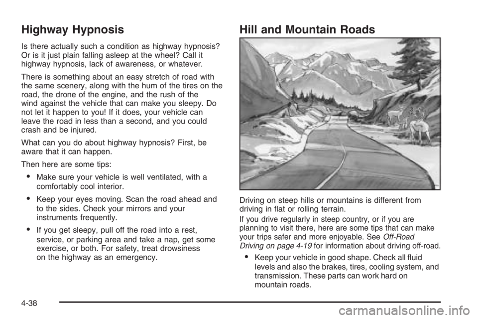 GMC ENVOY DENALI 2006  Owners Manual Highway Hypnosis
Is there actually such a condition as highway hypnosis?
Or is it just plain falling asleep at the wheel? Call it
highway hypnosis, lack of awareness, or whatever.
There is something a