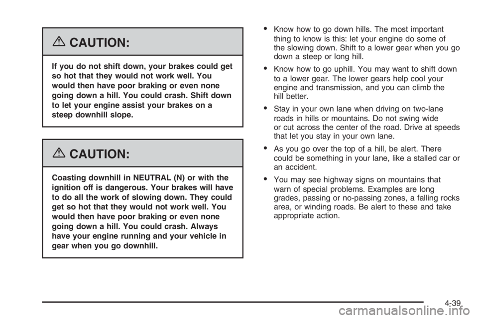 GMC ENVOY DENALI 2006 Owners Manual {CAUTION:
If you do not shift down, your brakes could get
so hot that they would not work well. You
would then have poor braking or even none
going down a hill. You could crash. Shift down
to let your GMC ENVOY DENALI 2006 Owners Manual {CAUTION:
If you do not shift down, your brakes could get
so hot that they would not work well. You
would then have poor braking or even none
going down a hill. You could crash. Shift down
to let your