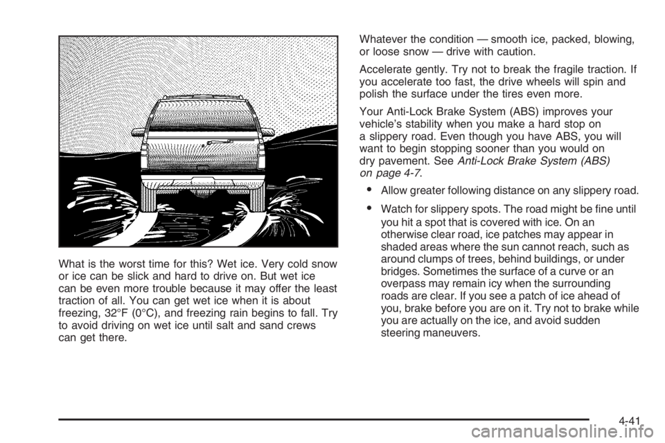 GMC ENVOY DENALI 2006 Owners Manual What is the worst time for this? Wet ice. Very cold snow
or ice can be slick and hard to drive on. But wet ice
can be even more trouble because it may offer the least
traction of all. You can get wet GMC ENVOY DENALI 2006 Owners Manual What is the worst time for this? Wet ice. Very cold snow
or ice can be slick and hard to drive on. But wet ice
can be even more trouble because it may offer the least
traction of all. You can get wet