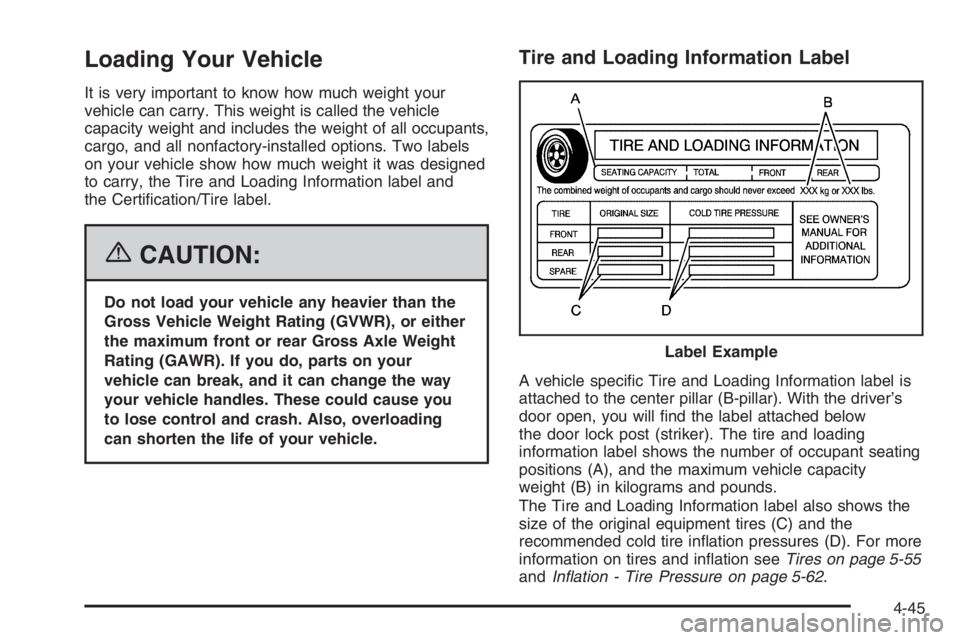 GMC ENVOY DENALI 2006 Owners Manual Loading Your Vehicle
It is very important to know how much weight your
vehicle can carry. This weight is called the vehicle
capacity weight and includes the weight of all occupants,
cargo, and all non GMC ENVOY DENALI 2006 Owners Manual Loading Your Vehicle
It is very important to know how much weight your
vehicle can carry. This weight is called the vehicle
capacity weight and includes the weight of all occupants,
cargo, and all non