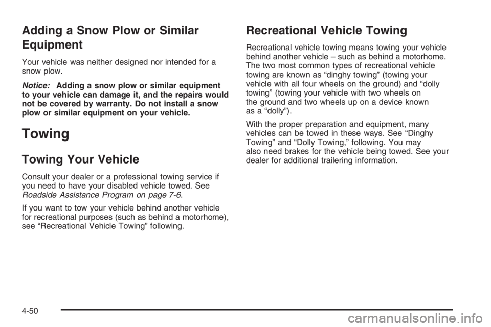 GMC ENVOY DENALI 2006  Owners Manual Adding a Snow Plow or Similar
Equipment
Your vehicle was neither designed nor intended for a
snow plow.
Notice:Adding a snow plow or similar equipment
to your vehicle can damage it, and the repairs wo