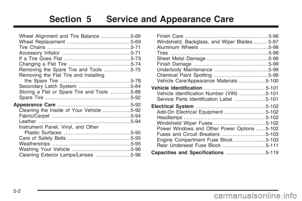 GMC ENVOY DENALI 2006  Owners Manual Wheel Alignment and Tire Balance..................5-69
Wheel Replacement......................................5-69
Tire Chains..................................................5-71
Accessory In�ator..