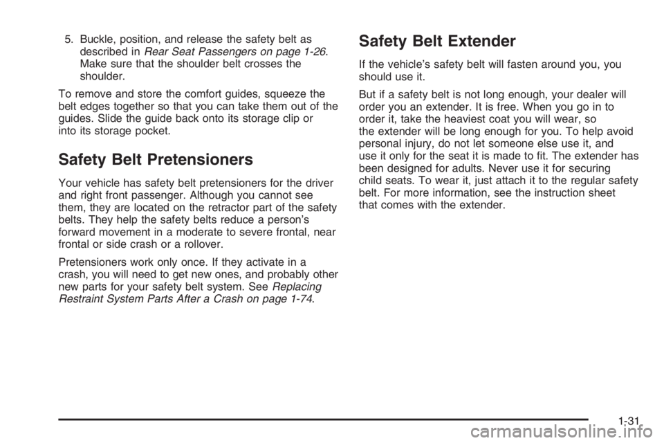 GMC ENVOY DENALI 2006 Owners Guide 5. Buckle, position, and release the safety belt as
described inRear Seat Passengers on page 1-26.
Make sure that the shoulder belt crosses the
shoulder.
To remove and store the comfort guides, squeez