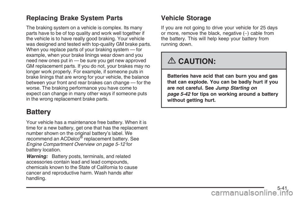 GMC ENVOY DENALI 2006  Owners Manual Replacing Brake System Parts
The braking system on a vehicle is complex. Its many
parts have to be of top quality and work well together if
the vehicle is to have really good braking. Your vehicle
was