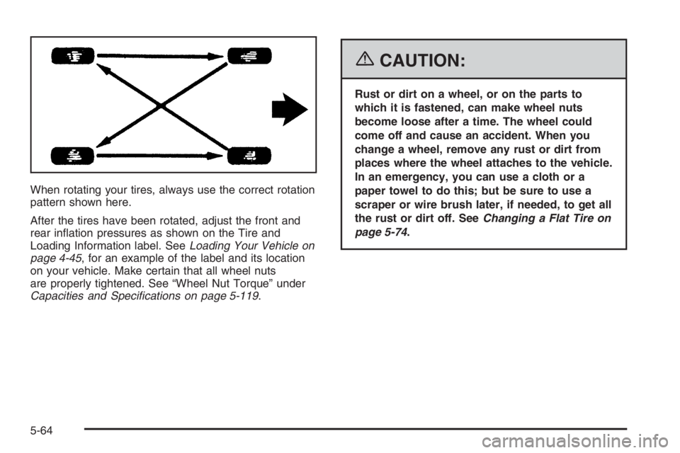 GMC ENVOY DENALI 2006  Owners Manual When rotating your tires, always use the correct rotation
pattern shown here.
After the tires have been rotated, adjust the front and
rear in�ation pressures as shown on the Tire and
Loading Informati