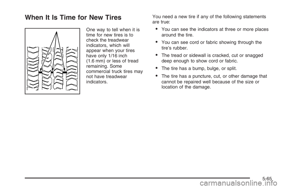 GMC ENVOY DENALI 2006  Owners Manual When It Is Time for New Tires
One way to tell when it is
time for new tires is to
check the treadwear
indicators, which will
appear when your tires
have only 1/16 inch
(1.6 mm) or less of tread
remain