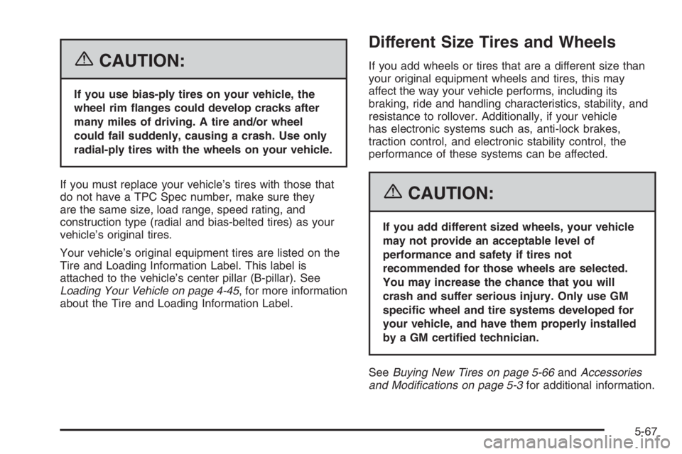 GMC ENVOY DENALI 2006  Owners Manual {CAUTION:
If you use bias-ply tires on your vehicle, the
wheel rim �anges could develop cracks after
many miles of driving. A tire and/or wheel
could fail suddenly, causing a crash. Use only
radial-pl