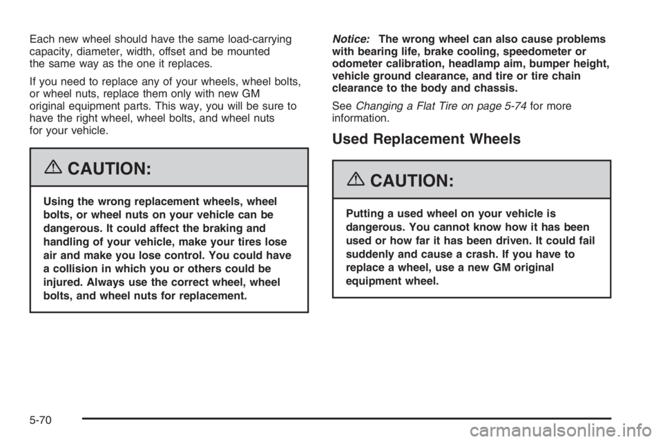 GMC ENVOY DENALI 2006  Owners Manual Each new wheel should have the same load-carrying
capacity, diameter, width, offset and be mounted
the same way as the one it replaces.
If you need to replace any of your wheels, wheel bolts,
or wheel