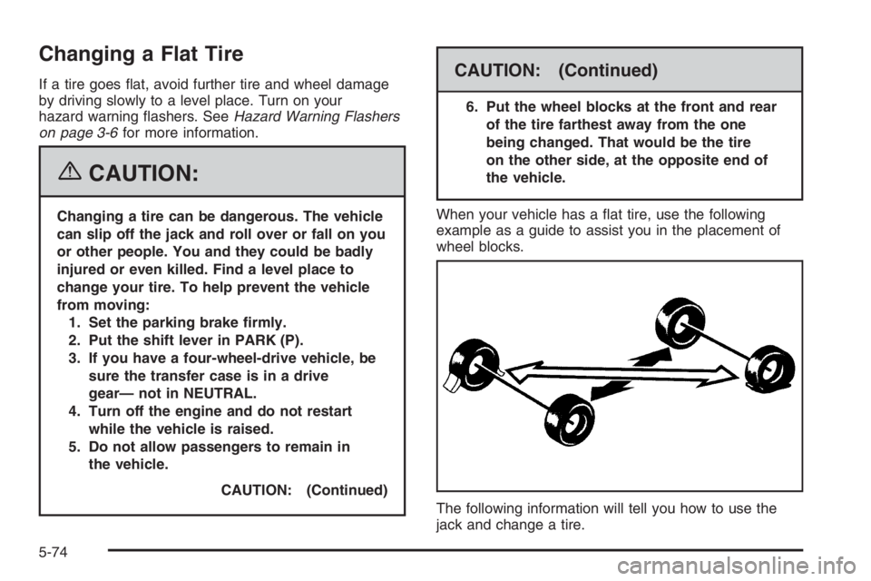 GMC ENVOY DENALI 2006  Owners Manual Changing a Flat Tire
If a tire goes �at, avoid further tire and wheel damage
by driving slowly to a level place. Turn on your
hazard warning �ashers. SeeHazard Warning Flashers
on page 3-6for more inf