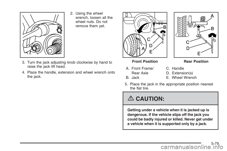 GMC ENVOY DENALI 2006  Owners Manual 2. Using the wheel
wrench, loosen all the
wheel nuts. Do not
remove them yet.
3. Turn the jack adjusting knob clockwise by hand to
raise the jack lift head.
4. Place the handle, extension and wheel wr